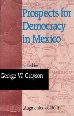 Prospects for Democracy in Mexico by George W. Grayson