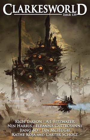 Clarkesworld Magazine, Issue 139 (Clarkesworld Magazine, #139) by Jiang Bo, Eleanna Castroianni, Carter Scholz, Kathe Koja, Neil Clarke, Nin Harris, A.J. Fitzwater, Ian McHugh, Rich Larson