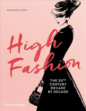 High Fashion - The 20th Century Decade by Decade by Emmanuelle Dirix