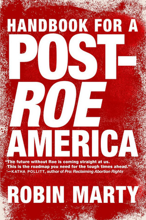 Handbook for a Post-Roe America by Robin Marty