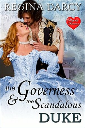 The Governess and the scandalous Duke by Regina Darcy