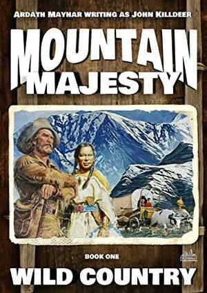 Mountain Majesty 1: Wild Country by John Killdeer, Ardath Mayhar