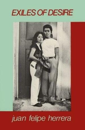 Exiles of Desire by Juan Felipe Herrera