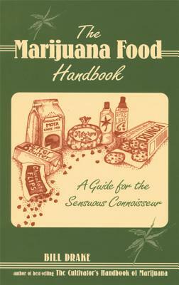 The Marijuana Food Handbook: A Guide for the Sensuous Connoisseur by Bill Drake