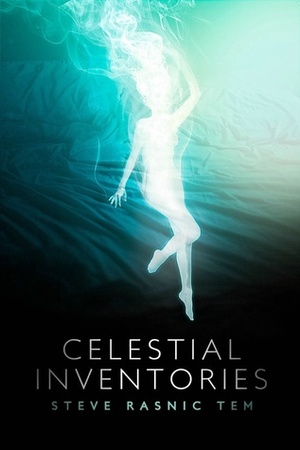 Celestial Inventories by Steve Rasnic Tem