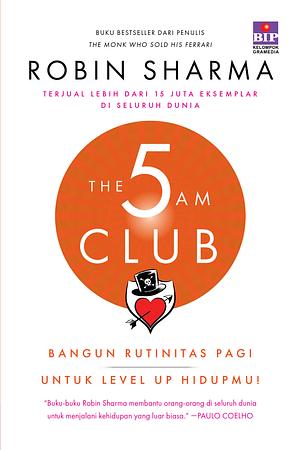 The 5 AM Club: Bangun Rutinitas Pagi Untuk Level Up Hidupmu by Robin S. Sharma