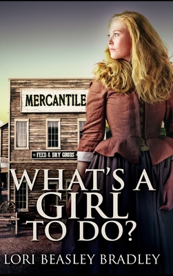 What's A Girl To Do by Lori Beasley Bradley