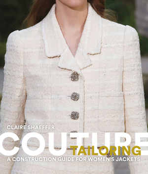 Couture Tailoring: A Construction Guide for Women's Jackets by Claire Shaeffer