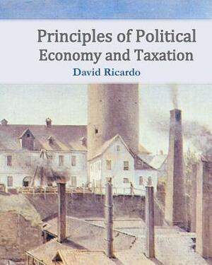 Principles of Political Economy and Taxation by David Ricardo