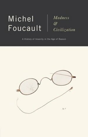 Madness and Civilization: A History of Insanity in the Age of Reason by Michel Foucault