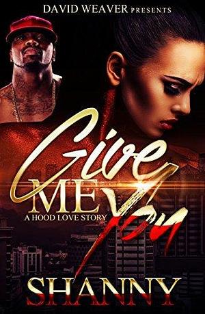 Give Me You: A Hood Love Story by Shanny, Shanny