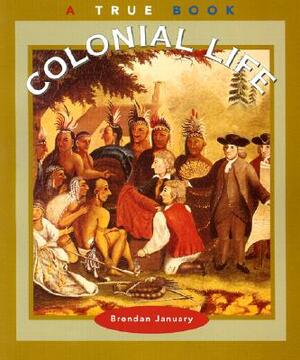 Colonial Life (a True Book: American History) by Brendan January