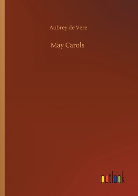 May Carols by Aubrey de Vere
