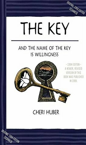 The Key: And the Name of the Key is Willingness: (1984 Edition - Scanned) by Cheri Huber by Cheri Huber