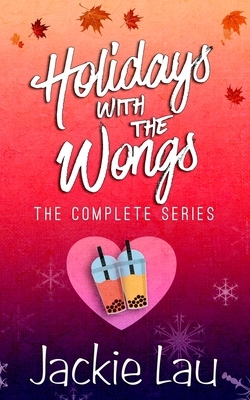 Holidays with the Wongs: The Complete Series by Jackie Lau