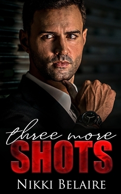 Three More Shots: A Single Parent Mafia Romance by Nikki Belaire