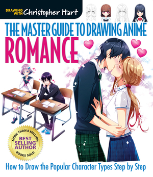 The Master Guide to Drawing Anime: Romance: How to Draw Popular Character Types Step by Step by Christopher Hart