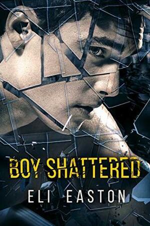 Boy Shattered by Eli Easton