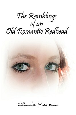 The Ramblings of an Old Romantic Redhead by Chuck Martin