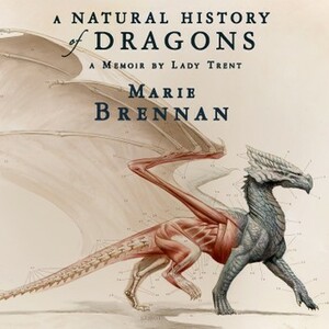 A Natural History of Dragons by Marie Brennan