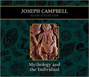 Mythology and the Individual by Joseph Campbell