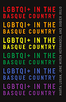 LGBTQI+ in the Basque Country by Xabier Irujo Ametzaga, Jone Miren Hernandez, Marta Luxán Serrano