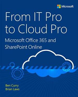 From IT Pro to Cloud Pro: Microsoft Office 365 and Sharepoint Online by Brian Laws, Ben Curry