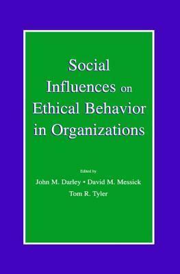 Social Influences on Ethical Behavior in Organizations by John M. Darley