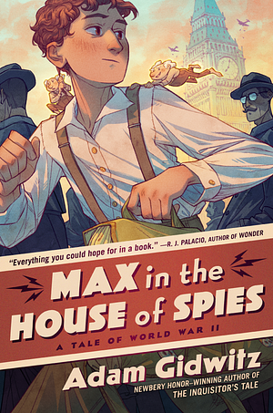 Max in the House of Spies: A Tale of World War II by Adam Gidwitz