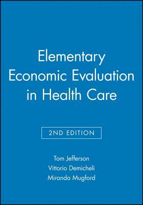 Elementary Economic Evaluation in Health Care by Vittorio Demicheli, Miranda Mugford, Tom Jefferson