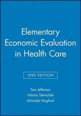 Elementary Economic Evaluation in Health Care by Vittorio Demicheli, Miranda Mugford, Tom Jefferson