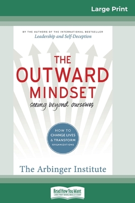 The Outward Mindset: Seeing Beyond Ourselves (16pt Large Print Edition) by 