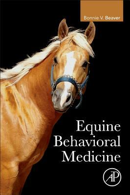 Equine Behavioral Medicine by Bonnie V. Beaver