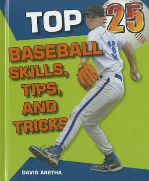 Top 25 Baseball Skills, Tips, and Tricks by David Aretha