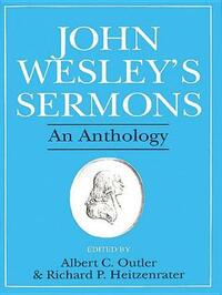 John Wesley's Sermons: An Anthology by John Wesley, Albert Cook Outler