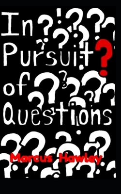 In Pursuit of Questions by Marcus Hawley