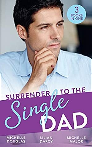 Surrender to the Single Dad by Michelle Douglas, Michelle Major, Lilian Darcy