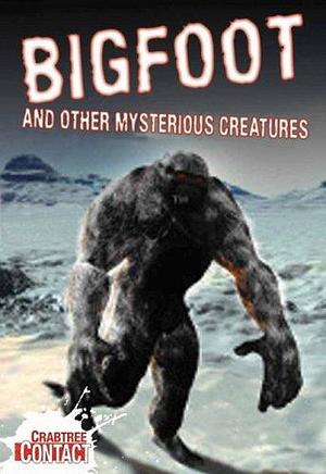 Bigfoot and Other Mysterious Creatures by John Townsend