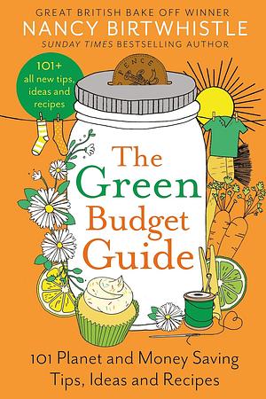 The Green Budget Guide: 101 Planet and Money Saving Tips, Ideas and Recipes by Nancy Birtwhistle