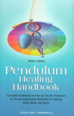 Pendulum Healing Handbook by Walter Luebeck