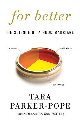 For Better: The Science of a Good Marriage by Tara Parker-Pope