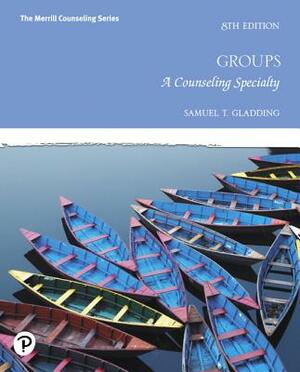 Groups: A Counseling Specialty Plus Mylab Counseling with Pearson Etext -- Access Card Package [With Access Code] by Samuel Gladding