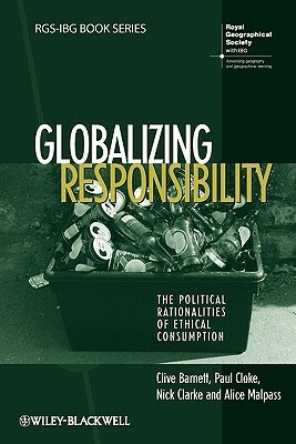 Globalizing Responsibility by Nick Clarke, Paul J. Cloke, Alice Malpass, Clive Barnett