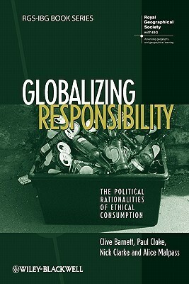 Globalizing Responsibility by Clive Barnett, Paul J. Cloke, Nick Clarke, Alice Malpass