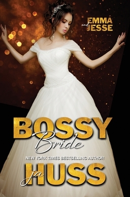 Bossy Bride: Emma and Jesse by Ja Huss