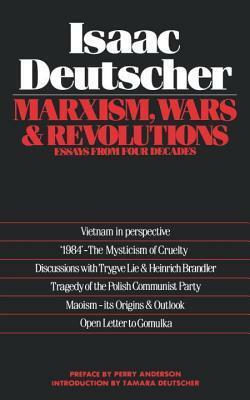 Marxism, Wars and Revolutions: Essays from Four Decades by Isaac Deutscher, Tamara Deutscher