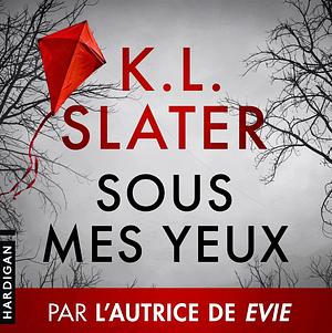 Sous mes yeux by K.L. Slater