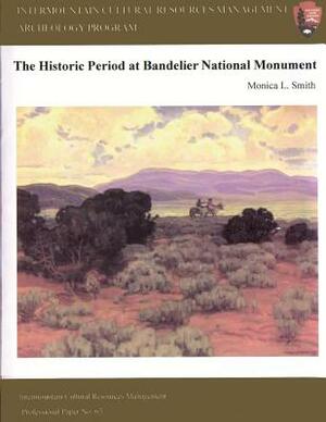Intermountain Cultural Resources Management; The Historical Period at Bandelier National Monument by Monica L. Smith