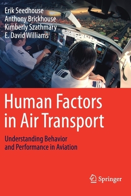 Human Factors in Air Transport: Understanding Behavior and Performance in Aviation by Kimberly Szathmary, Erik Seedhouse, Anthony Brickhouse