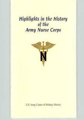 Highlights in the History of the Army Nurse Corps by U S Army Center of Military History